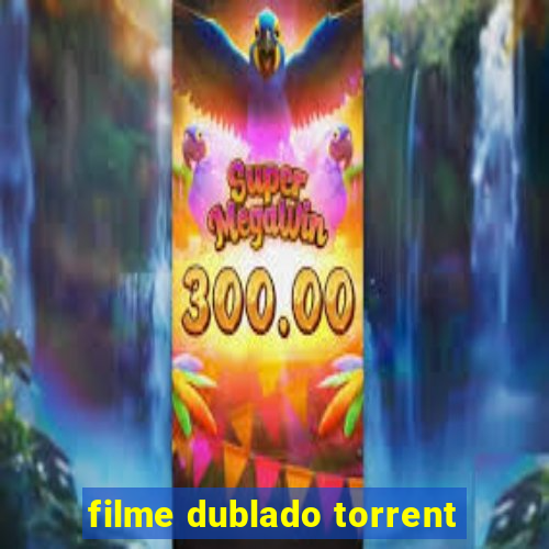 filme dublado torrent