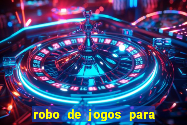 robo de jogos para ganhar dinheiro