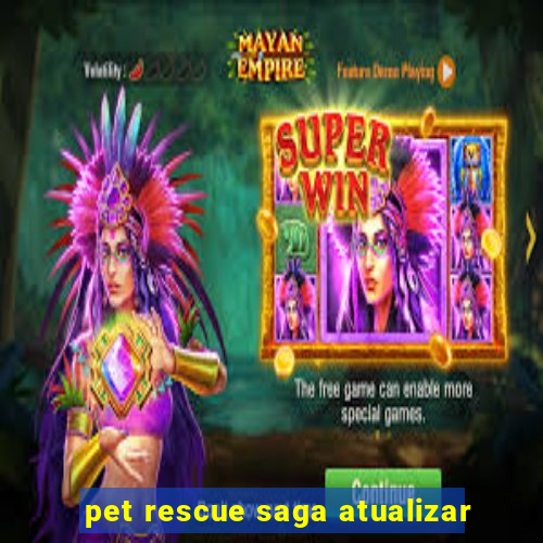 pet rescue saga atualizar