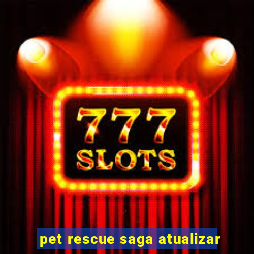 pet rescue saga atualizar