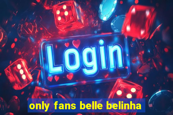 only fans belle belinha