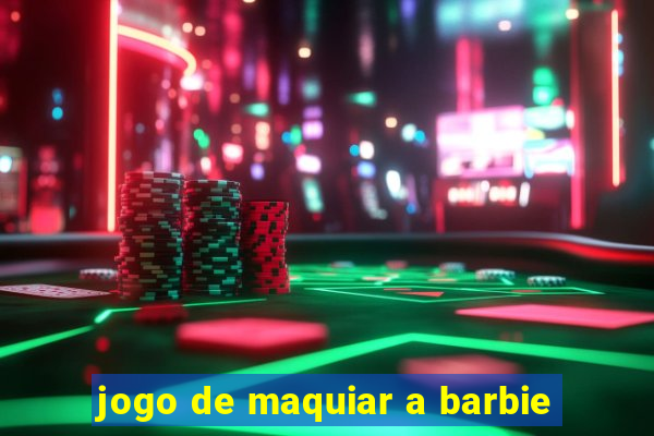 jogo de maquiar a barbie