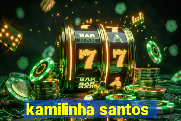 kamilinha santos