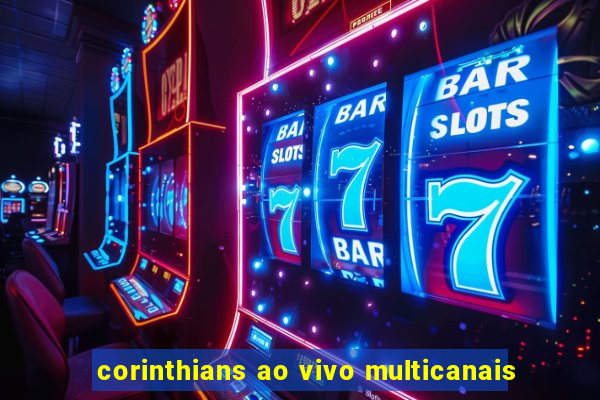 corinthians ao vivo multicanais