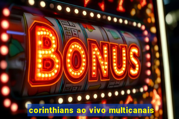 corinthians ao vivo multicanais