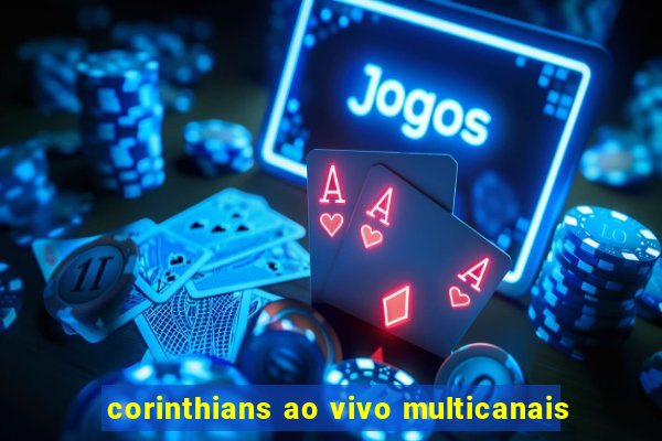 corinthians ao vivo multicanais