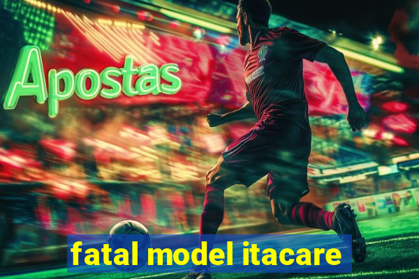 fatal model itacare