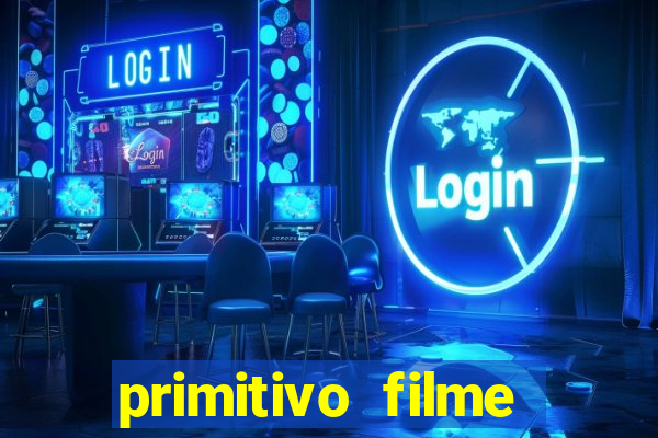 primitivo filme completo dublado mega filmes