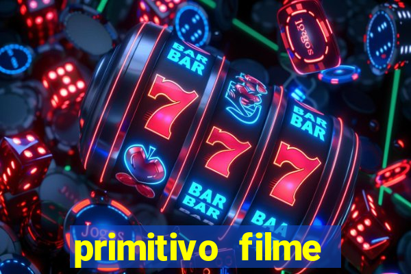 primitivo filme completo dublado mega filmes