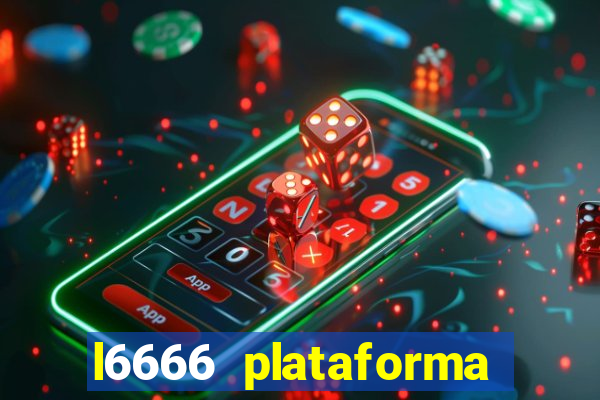 l6666 plataforma paga mesmo