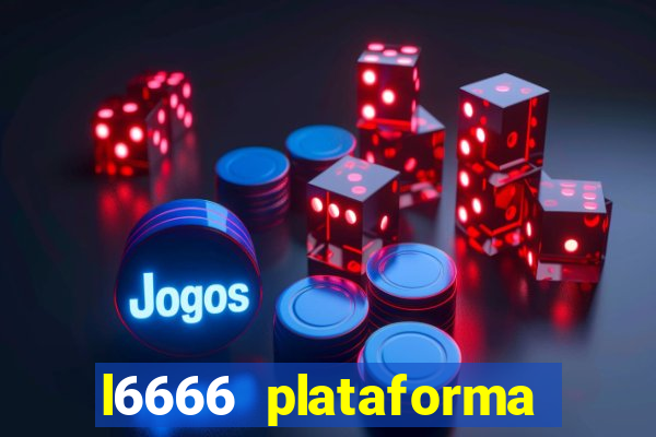 l6666 plataforma paga mesmo