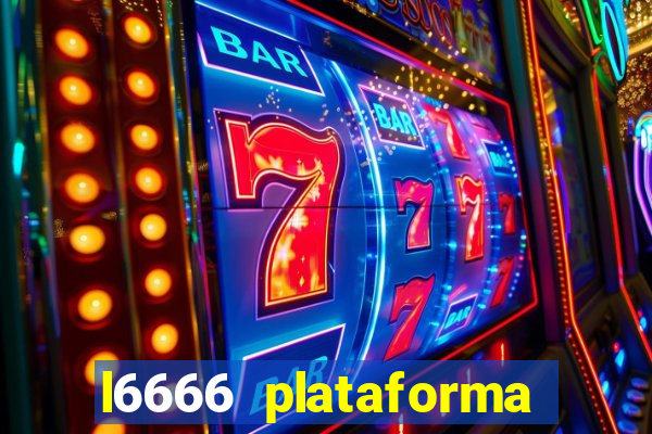 l6666 plataforma paga mesmo