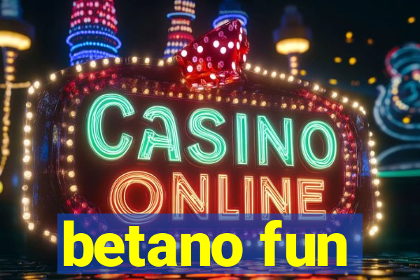 betano fun