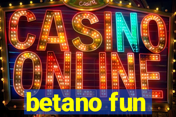 betano fun