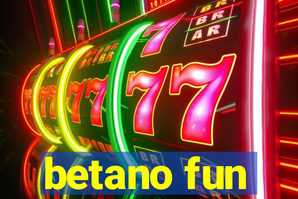 betano fun