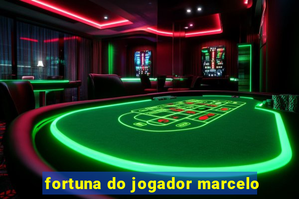 fortuna do jogador marcelo