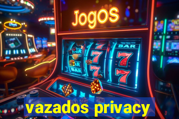 vazados privacy