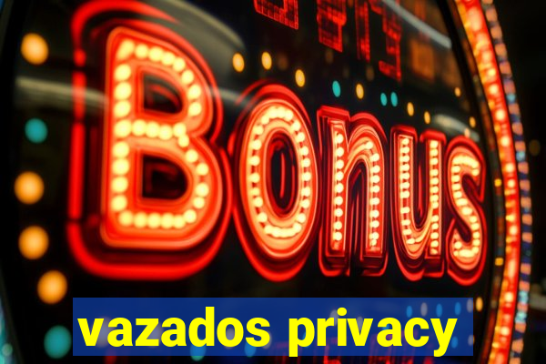 vazados privacy