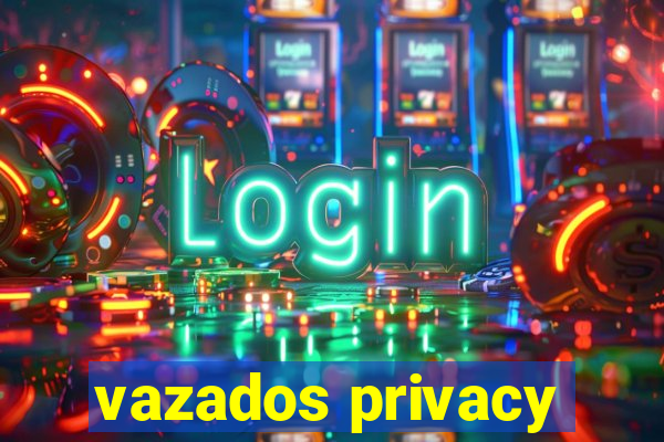 vazados privacy