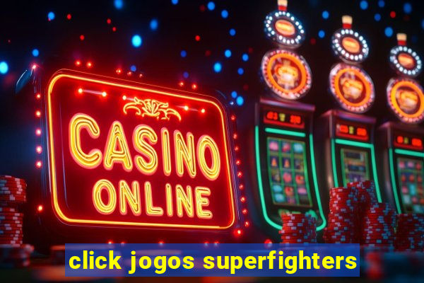 click jogos superfighters