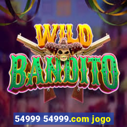 54999 54999.com jogo