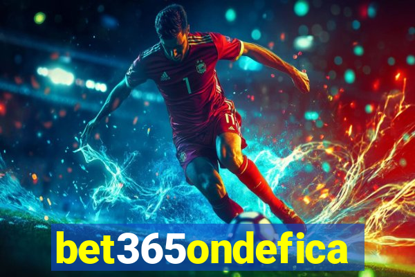 bet365ondefica