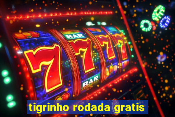 tigrinho rodada gratis