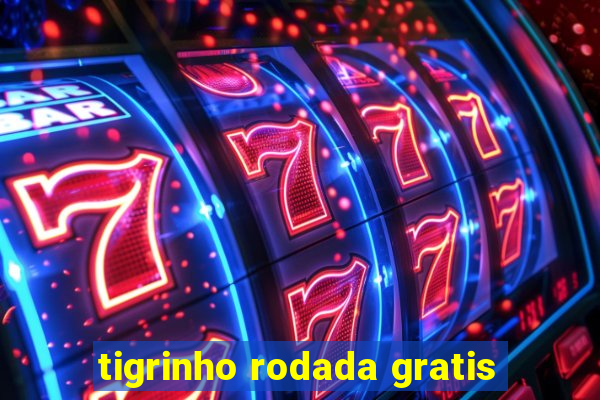 tigrinho rodada gratis