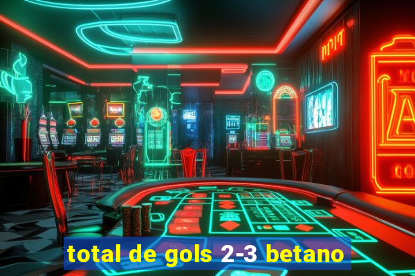 total de gols 2-3 betano