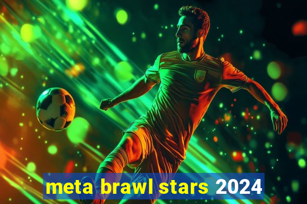 meta brawl stars 2024