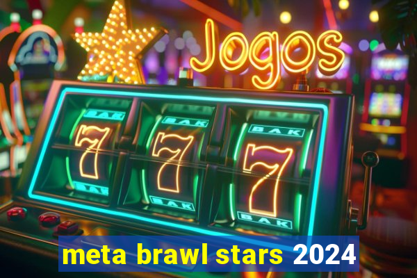 meta brawl stars 2024