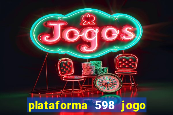 plataforma 598 jogo é confiável