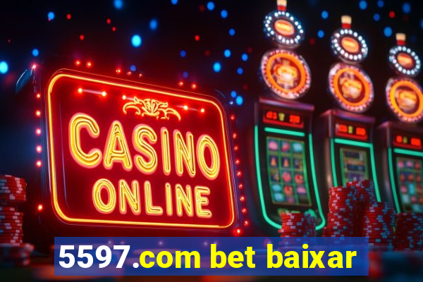 5597.com bet baixar