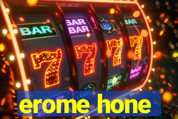 erome hone