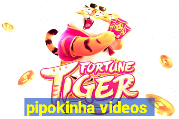 pipokinha videos