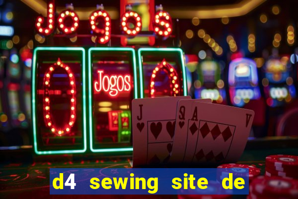 d4 sewing site de relacionamento login entrar