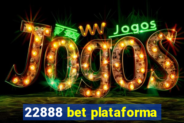 22888 bet plataforma