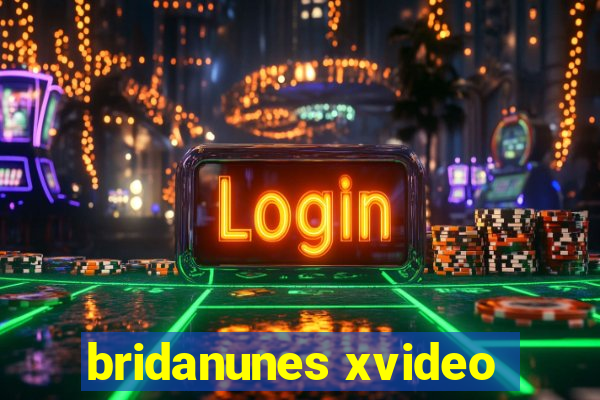 bridanunes xvideo