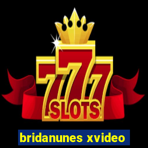 bridanunes xvideo