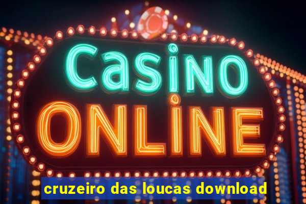 cruzeiro das loucas download