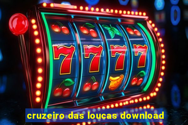 cruzeiro das loucas download