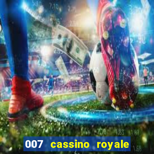 007 cassino royale filme completo dublado