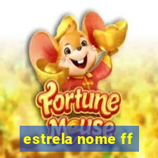 estrela nome ff