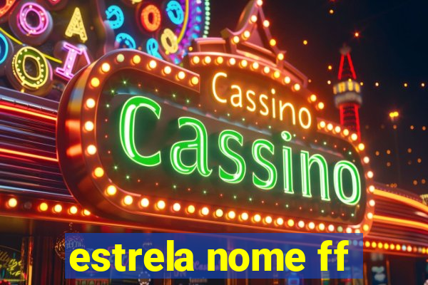 estrela nome ff