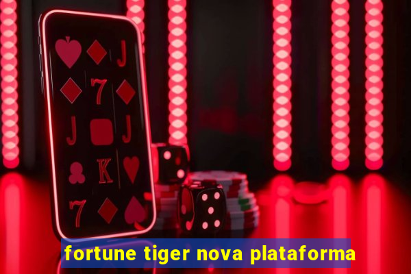 fortune tiger nova plataforma