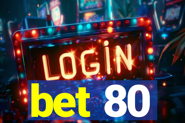 bet 80