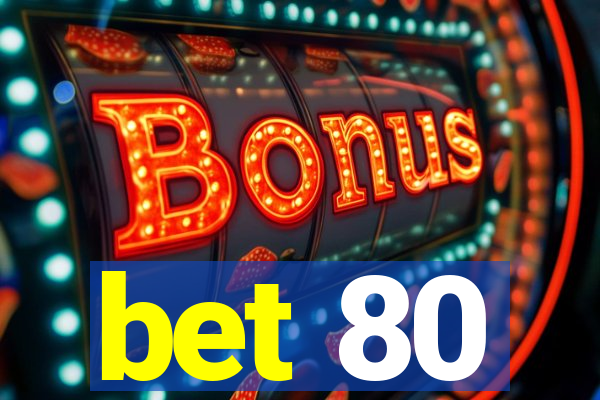 bet 80