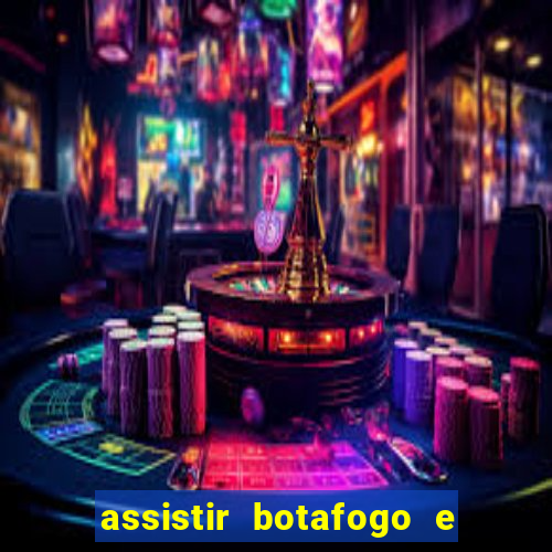 assistir botafogo e avai ao vivo em hd