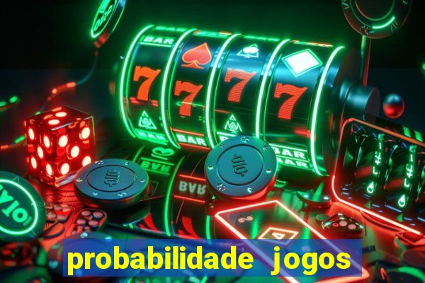 probabilidade jogos de hoje