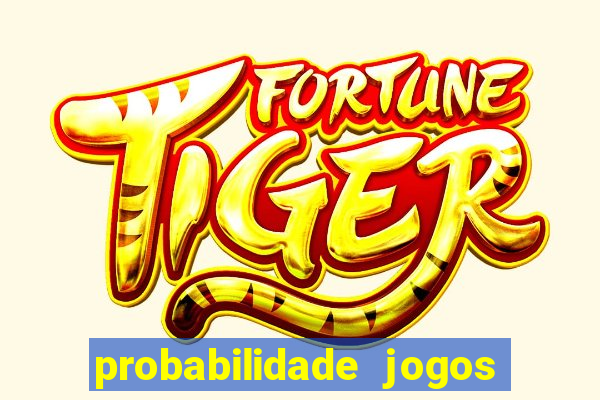 probabilidade jogos de hoje